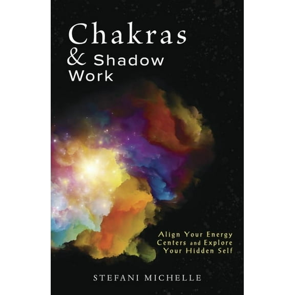 Chakras & Shadow Work: Align Your Energy Centers and Explore Your Hidden Self, (Paperback)