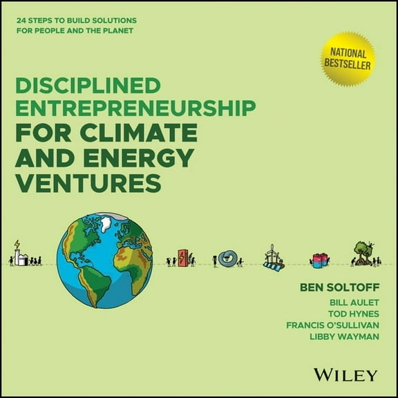 Disciplined Entrepreneurship Disciplined Entrepreneurship for Climate and Energy Ventures: 24 Steps to Build Solutions for People and the Planet, (Hardcover)