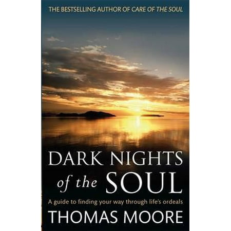 Dark Nights of the Soul : A Guide to Finding Your Way Through Life's Ordeals. Thomas (Best Dark Souls Guide)