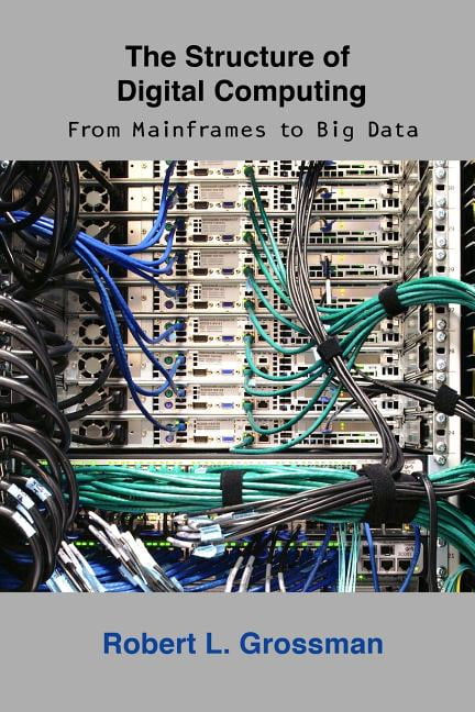 The Structure of Digital Computing : From Mainframes to Big Data ...