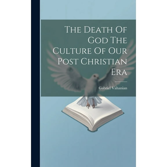The Death Of God The Culture Of Our Post Christian Era (Hardcover)