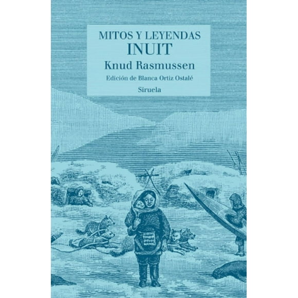 Mitos y Leyendas Inuit SIRUELA KNUD RASMUSSEN