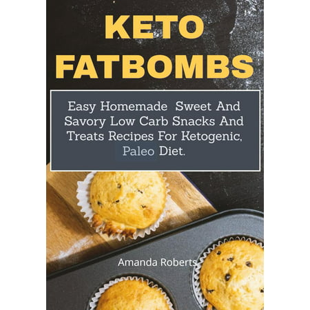 Keto Fat Bombs:Easy Homemade Sweet and Savory Low Carb Snacks and Treats Recipes for Ketogenic, Paleo Diet -