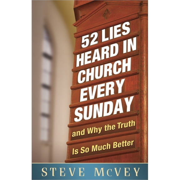 Pre-Owned 52 Lies Heard in Church Every Sunday: ...and Why the Truth Is So Much Better (Paperback) 0736938648 9780736938648