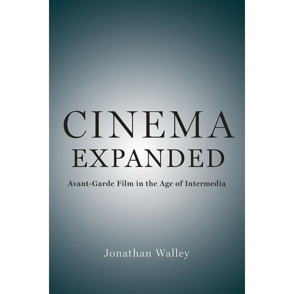 Cinema Expanded: Avant-Garde Film in the Age of Intermedia, (Paperback)