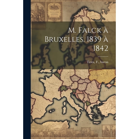M. Falck à Bruxelles. 1839 à 1842 (Paperback)