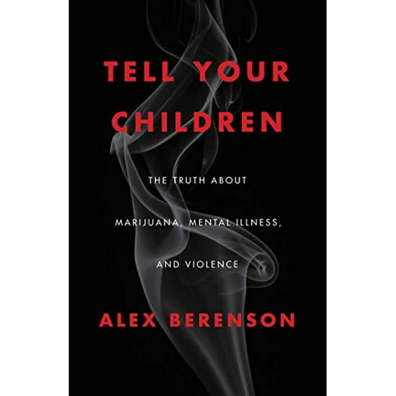 Pre-Owned Tell Your Children: The Truth About Marijuana, Mental Illness, and Violence, 9781982103668, 1982103663, Hardcover, First Edition edition