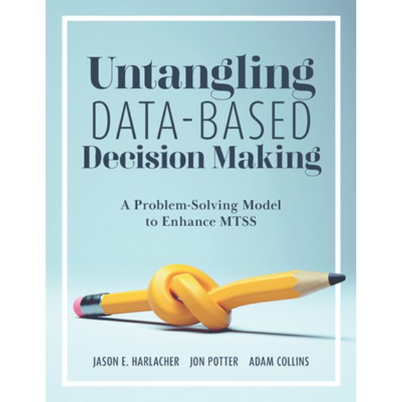 Pre-Owned Untangling Data-Based Decision Making: A Problem-Solving Model to Enhance Mtss (a Practical Tool to (Paperback) by Jason E Harlacher, Jon Potter, Adam Collins