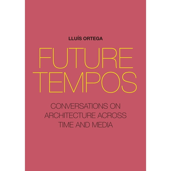 Future Tempos: Conversations on Architecture Across Time and Media, (Paperback)