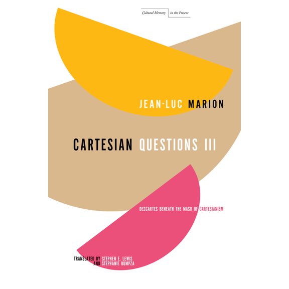 Cultural Memory in the Present Cartesian Questions III: Descartes Beneath the Mask of Cartesianism, (Paperback)