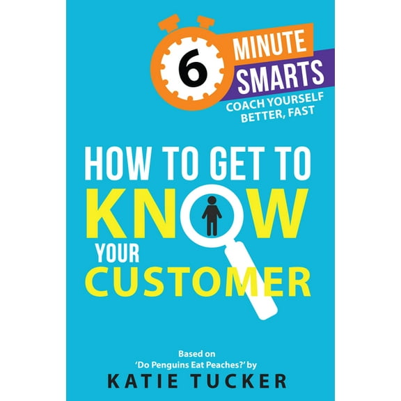 How to Get to Know Your Customer, (Paperback)