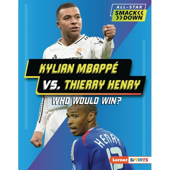 All-Star Smackdown (Lerner (Tm) Sports) Kylian Mbappé vs. Thierry Henry: Who Would Win?, (Hardcover)
