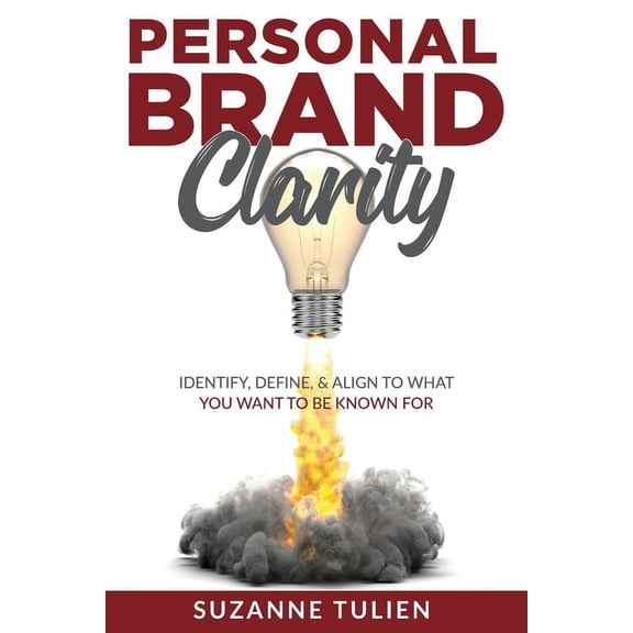 Personal Brand Clarity: Identify, Define, & Align to What You Want to be Known For, (Paperback)