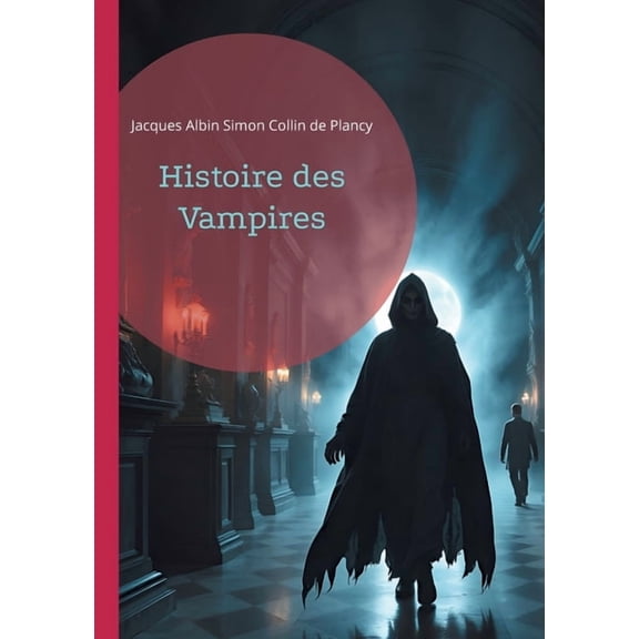 Histoire des Vampires: Les mythes vampiriques à travers l'histoire, le folklore et la littérature gothique, (Paperback)