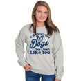 thumbnail image 3 of Dont Like Dogs or You Funny Pet Sweatshirt for Men or Women Brisco Brands M, 3 of 6