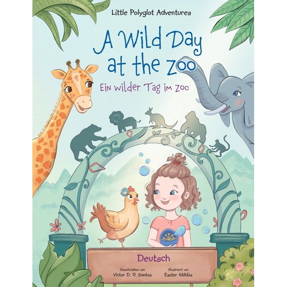 Little Polyglot Adventures A Wild Day at the Zoo / Ein wilder Tag im Zoo - German Edition: Children's Picture Book, Book 2, (Paperback)
