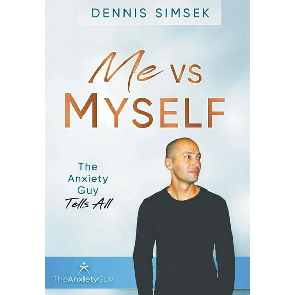 Me VS Myself: The Anxiety Guy Tells All, (Hardcover)