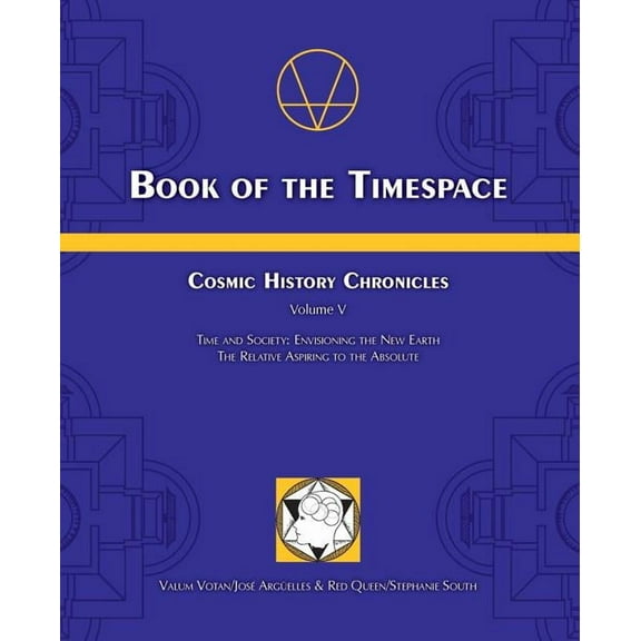Book of the Timespace: Cosmic History Chronicles Volume V - Time and Society: Envisioning the New Earth, The Relative As, (Paperback)