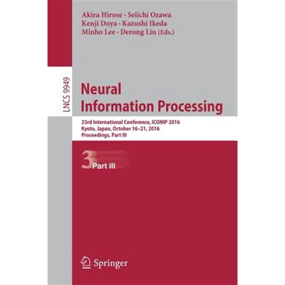 Pre-Owned Neural Information Processing: 23rd International Conference, Iconip 2016, Kyoto, Japan, October 16-21, 2016, Proceedings, Part III (Paperback)