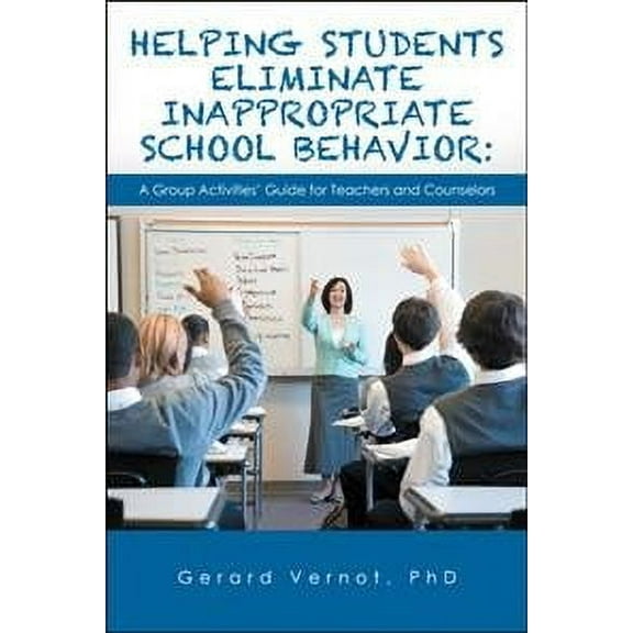 Helping Students Eliminate Inappropriate School Behavior: A Group Activities' Guide for Teachers and Counselors (Paperback)
