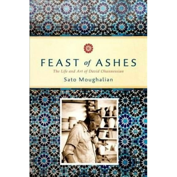 Feast of Ashes: The Life and Art of David Ohannessian (Hardcover)