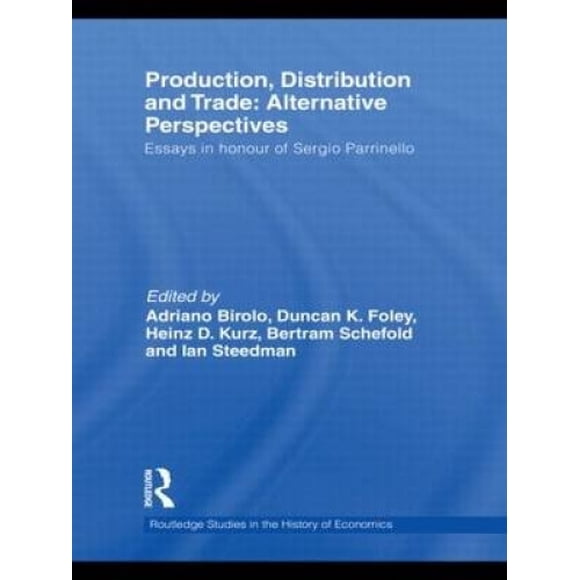 Production, Distribution et Commerce: Perspectives Alternatives: Essais en l'Honneur de Sergio Parrinello (Études Routledge dans l'Histoire de l'Économie)