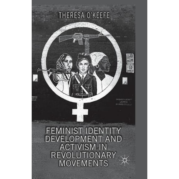 Feminist Identity Development and Activism in Revolutionary Movements, (Paperback)