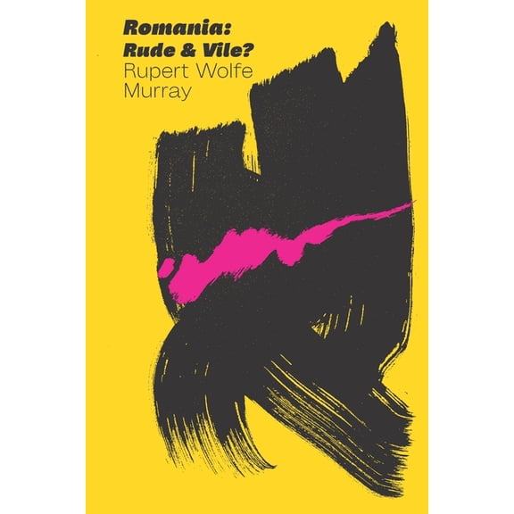 Romania: Rude & Vile? (Paperback) by Rupert Wolfe Murray