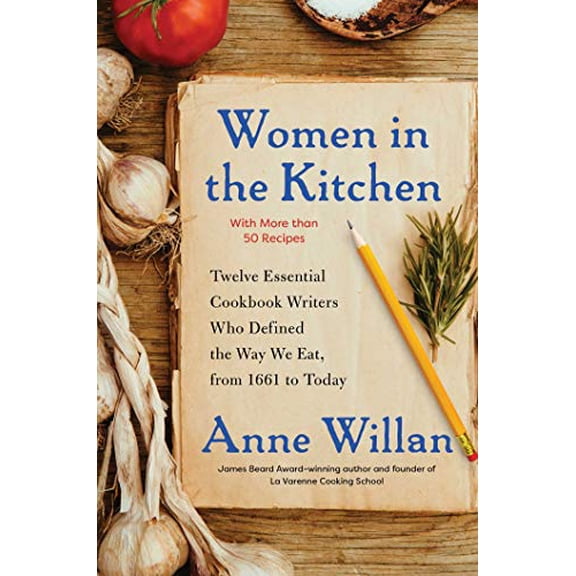 Pre-Owned Women in the Kitchen: Twelve Essential Cookbook Writers Who Defined the Way We Eat, from 1661 to Today (Hardcover) 1501173316 9781501173318