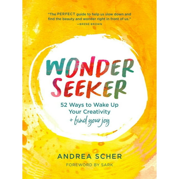 Wonder Seeker: 52 Ways to Wake Up Your Creativity and Find Your Joy, (Paperback)