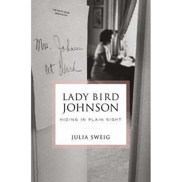 Pre-Owned Lady Bird Johnson: Hiding in Plain Sight 9780812995909