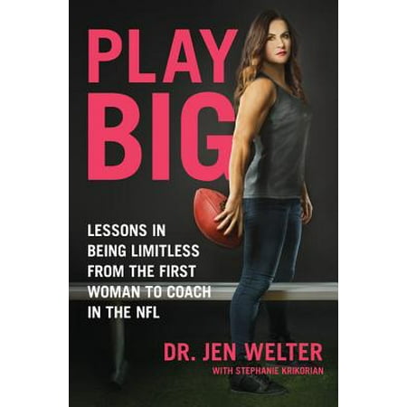 Play Big : Lessons in Being Limitless from the First Woman to Coach in the (Best Defensive Coaches In The Nfl)