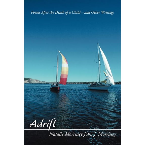 Adrift : Poems After the Death of a Child-and Other Writings