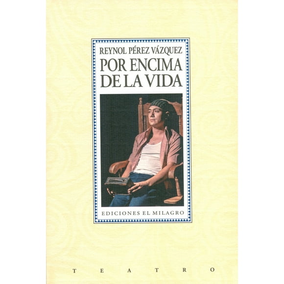 POR ENCIMA DE LA VIDA EDICIONES EL MILAGRO REYNOL PEREZ VAZQUEZ