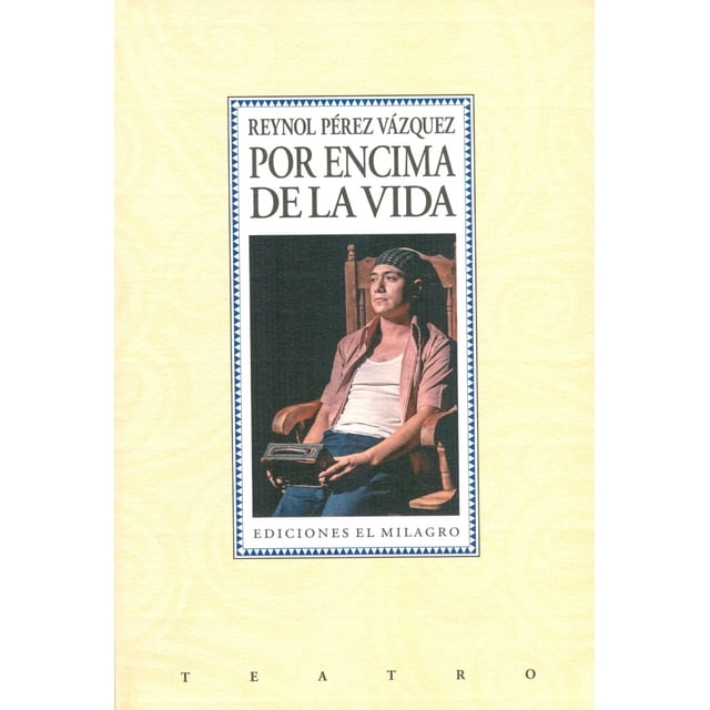 POR ENCIMA DE LA VIDA EDICIONES EL MILAGRO REYNOL PEREZ VAZQUEZ