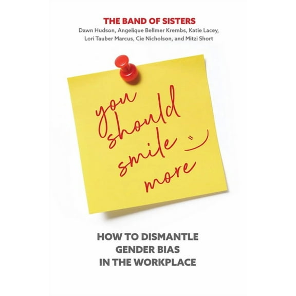 You Should Smile More: How to Dismantle Gender Bias in the Workplace, (Hardcover)