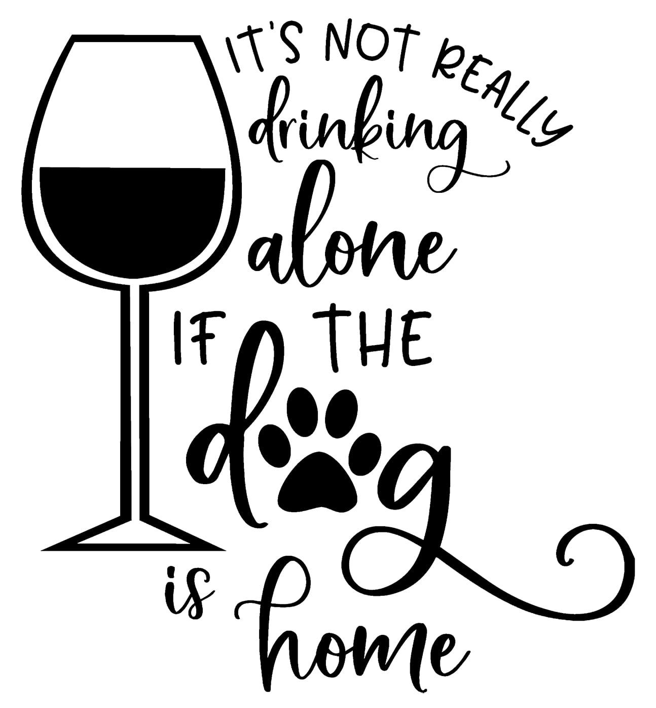 Its Not Really Drinking Alone If The Dog Is Home Funny Wall Decals for
