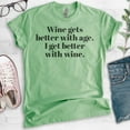 thumbnail image 2 of Wine Gets Better With Age, I Get Better With Wine T-Shirt, Unisex Women's Shirt, Cute Wine Shirt, Heather Apple Green, 3X-Large, 2 of 6