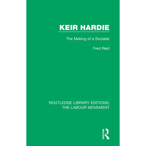 Routledge Library Editions: The Labour M Keir Hardie: The Making of a Socialist, Book 25, (Hardcover)
