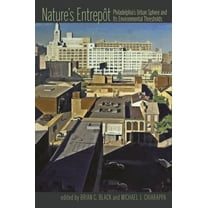 History of the Urban Environment Nature's Entrepot: Philadelphia's Urban Sphere and Its Environmental Thresholds, Book 66, (Paperback)