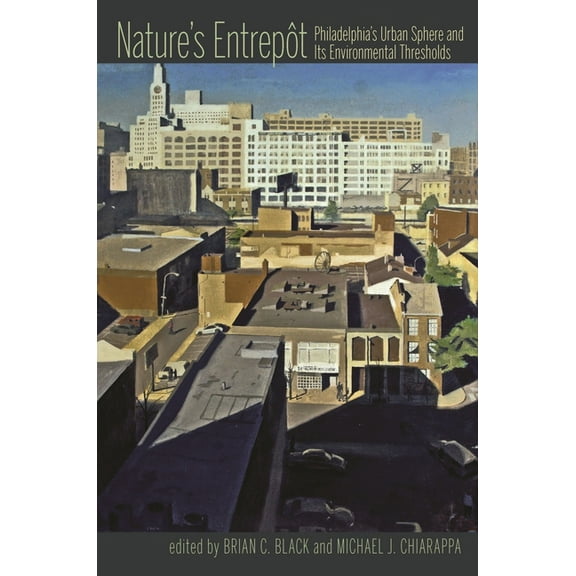 History of the Urban Environment Nature's Entrepot: Philadelphia's Urban Sphere and Its Environmental Thresholds, Book 66, (Paperback)