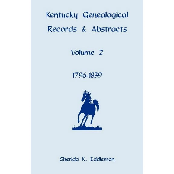 Kentucky Genealogical Records & Abstracts : 1796-1839