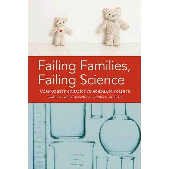 Failing Families, Failing Science: Work-Family Conflict in Academic Science, (Hardcover)