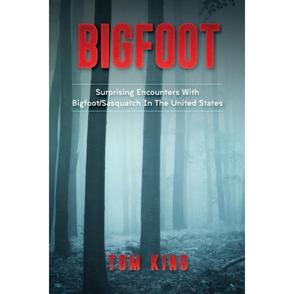 Bigfoot: Bigfoot: Surprising Encounters With Bigfoot/Sasquatch In The United States (Paperback)