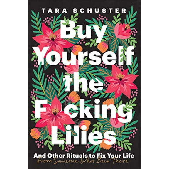 Pre-Owned Buy the F*cking Lilies: And Other Tools to Fix Your Life, from Someone Who's Been There Paperback