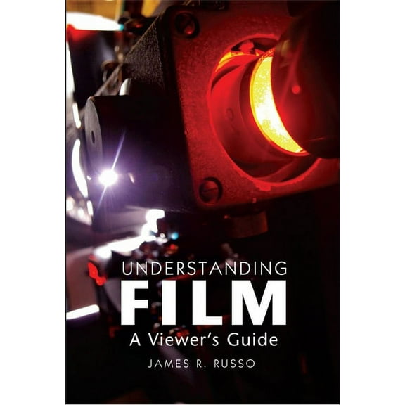 Understanding Film: A Viewer's Guide, (Hardcover)