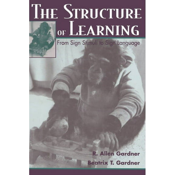 The Structure of Learning: From Sign Stimuli To Sign Language, (Hardcover)
