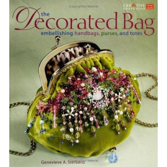 Pre-Owned The Decorated Bag: Creating Designer Handbags, Purses, and Totes Using Embellishments (Paperback) 158011296X 9781580112963