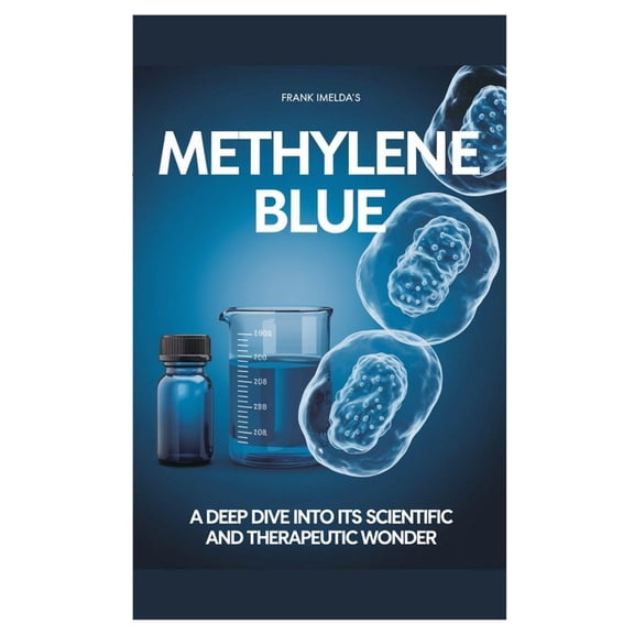 Methylene Blue: A deep dive into its scientific and therapeutic wonders, (Paperback)