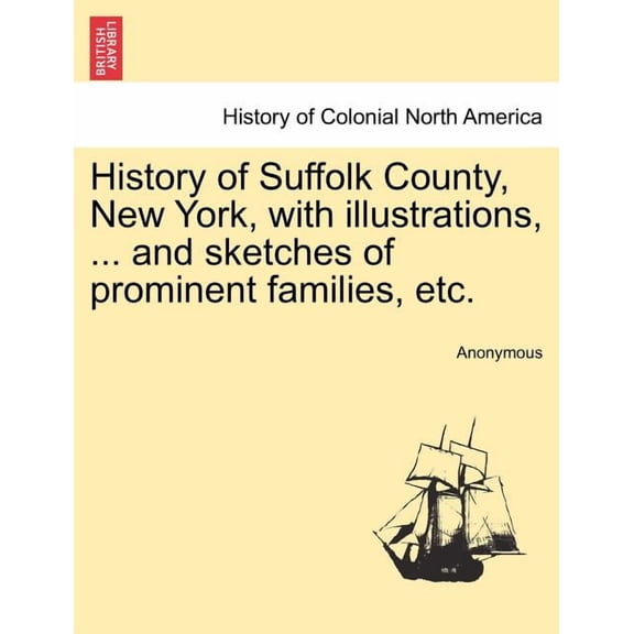 History of Suffolk County, New York, with illustrations, ... and sketches of prominent families, etc. (Paperback)